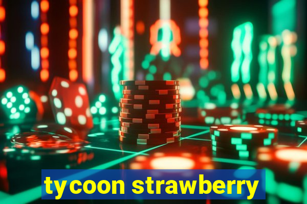 tycoon strawberry